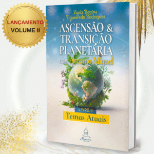 Volume II – Temas Atuais Série Ascensão Planetária com Arcanjo Miguel