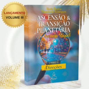 Volume III – Direções Série Ascensão Planetária com Arcanjo Miguel
