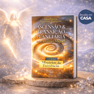 Livro I da série Ascensão Planetária com Arcanjo Miguel: Mistérios da Existência