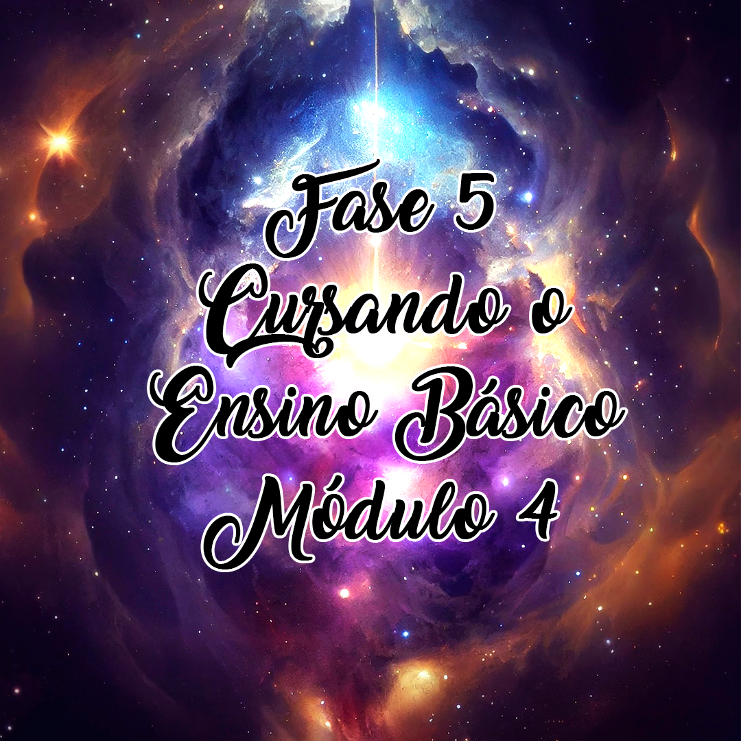 FASE 05 – Cursando o Ensino Básico – Módulo 4